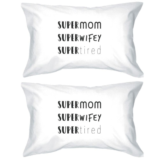 Super Mom Wifey Tired White Pillowcase Funny Design For New Momsidx 3PJPC044